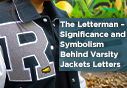The Letterman – Significance and Symbolism Behind Varsity Jackets Letters